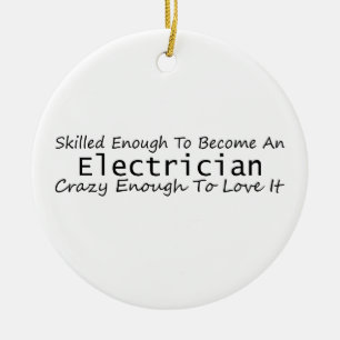 Skilled Enough To Become An Electrician Crazy Ceramic Ornament
