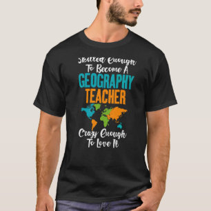 Skilled Enough To Become Geography Teacher Crazy T T-Shirt