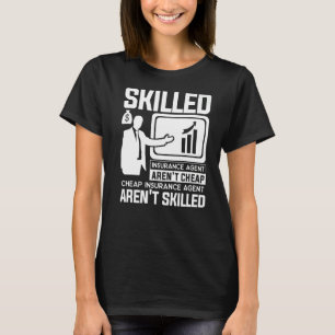 Skilled Insurance Agent Aren't Cheap Actuary T-Shirt
