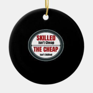 Skilled Isn’t Cheap Oversized Ceramic Ornament