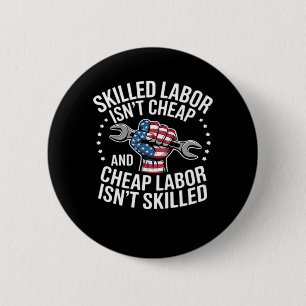 Skilled Labor Isn’t Cheap And Cheap Labor Isn’t Sk 2 Inch Round Button