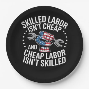 Skilled Labor Isn’t Cheap And Cheap Labor Isn’t Sk Paper Plate