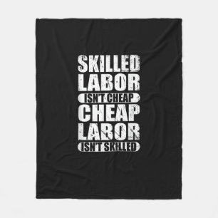 Skilled Labor Isn’t Cheap Cheap Labor Isn’t Skille Fleece Blanket
