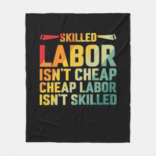 Skilled Labor Isn’t Cheap Cheap Labor Isn’t Skille Fleece Blanket