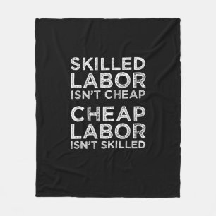 Skilled Labor Isn’t Cheap Cheap Labor Isn’t Skille Fleece Blanket