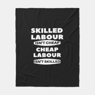 Skilled Labor Isn’t Cheap Cheap Labor Isn’t Skille Fleece Blanket