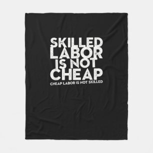 Skilled Labor Isn’t Cheap Cheap Labor Isn’t Skille Fleece Blanket