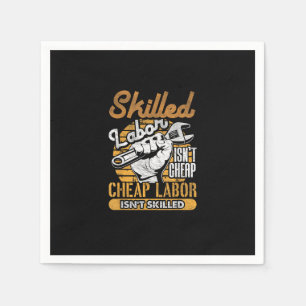 Skilled Labor Isn’t Cheap Cheap Labor Isn’t Skille Napkin