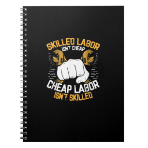 Skilled Labor Isn’t Cheap Cheap Labor Isn’t Skille Notebook