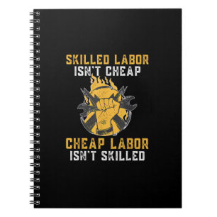 Skilled Labor Isn’t Cheap Cheap Labor Isn’t Skille Notebook