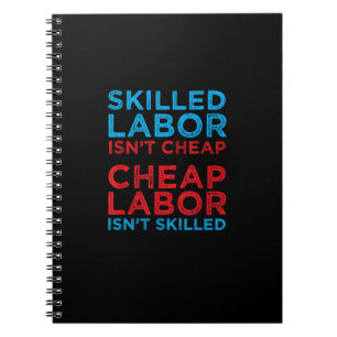Skilled Labor Isn’t Cheap Cheap Labor Isn’t Skille Notebook