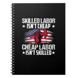 Skilled Labor Isn’t Cheap Cheap Labor Isn’t Skille Notebook