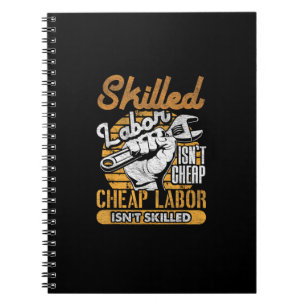 Skilled Labor Isn’t Cheap Cheap Labor Isn’t Skille Notebook