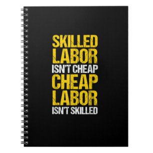 Skilled Labor Isn’t Cheap Cheap Labor Isn’t Skille Notebook