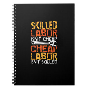 Skilled Labor Isn’t Cheap Cheap Labor Isn’t Skille Notebook