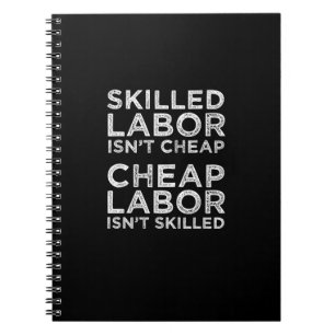 Skilled Labor Isn’t Cheap Cheap Labor Isn’t Skille Notebook