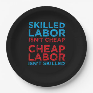 Skilled Labor Isn’t Cheap Cheap Labor Isn’t Skille Paper Plate