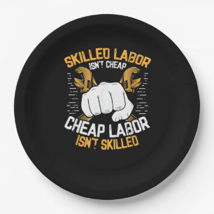 Skilled Labor Isn’t Cheap Cheap Labor Isn’t Skille Paper Plate
