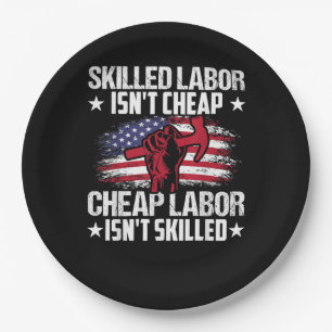 Skilled Labor Isn’t Cheap Cheap Labor Isn’t Skille Paper Plate