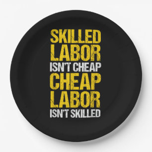 Skilled Labor Isn’t Cheap Cheap Labor Isn’t Skille Paper Plate