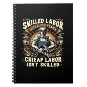 Skilled Labor Isn’t Cheap Classic Quote Notebook