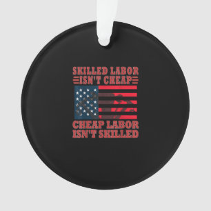 Skilled Labor Isn’t Cheap Funny Labor Day Ornament
