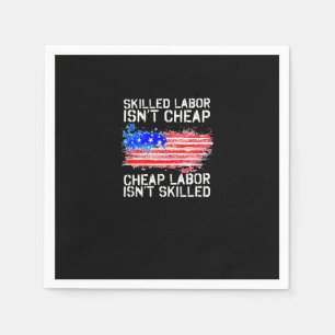 Skilled Labor Isn’t Cheap Labor Day American Flag Napkin
