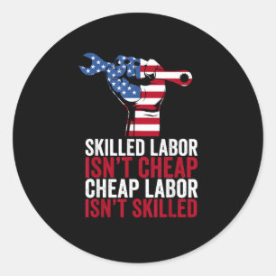 Skilled Labor Isn’t Cheap Labor Day Classic Round Sticker