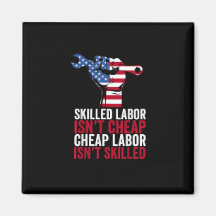 Skilled Labor Isn’t Cheap Labor Day Magnet