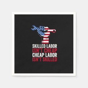 Skilled Labor Isn’t Cheap Labor Day Napkin