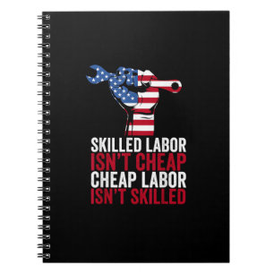 Skilled Labor Isn’t Cheap Labor Day Notebook