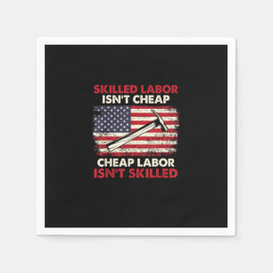 Skilled Labor Isn’t Cheap – Labor Day Skilled Unio Napkin