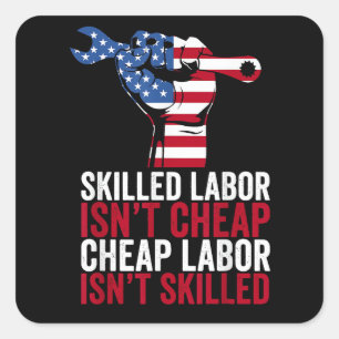 Skilled Labor Isn’t Cheap Labor Day Square Sticker
