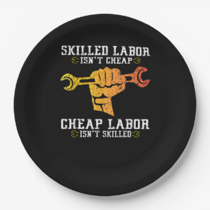 Skilled Labor Isn’t Cheap – Labor Day Weekend Gift Paper Plate