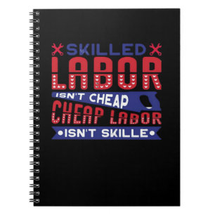 Skilled Labor Isn’t Cheap Labor Isn’t Skilled Clas Notebook
