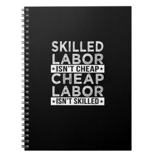 Skilled Labor Isn’t Cheap Labor Isn’t Skilled Labo Notebook