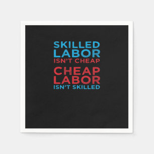 Skilled Labor Isn’t Cheap Laborer Labor Gift Class Napkin