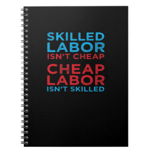 Skilled Labor Isn’t Cheap Laborer Labor Gift Class Notebook