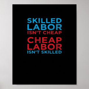 Skilled Labor Isn’t Cheap Laborer Labor Gift Class Poster