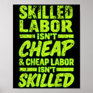 Skilled Labor Isnt Cheap And Cheap Labor Isnt Skil Poster