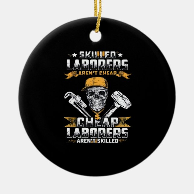 Skilled Laborers Aren’t Cheap Essential Ceramic Ornament (Front)