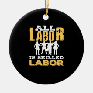 Skilled Labour Day Classic - Skilled Labour Isn’t Ceramic Ornament