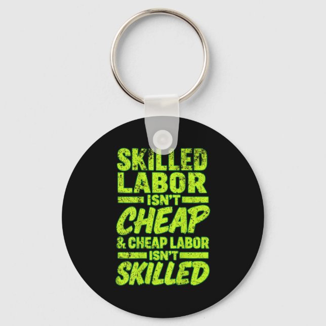 Skilled Labour Isn&#39;t Cheap And Cheap Labour Is Keychain (Front)