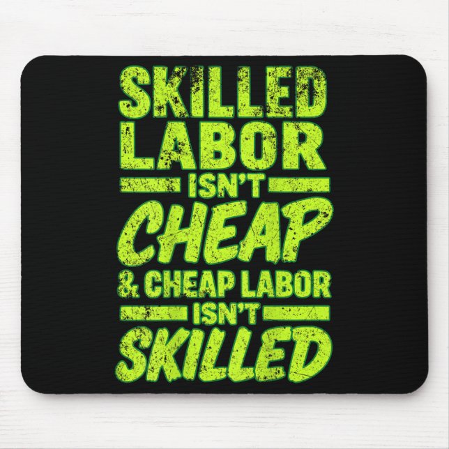 Skilled Labour Isn&#39;t Cheap And Cheap Labour Is Mouse Pad (Front)