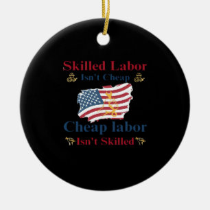 Skilled Labour Isn’t Cheap American Flag Labour Da Ceramic Ornament