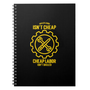 Skilled Labour Isn’t Cheap Cheap Labor Isn’t Skill Notebook
