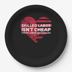 Skilled Labour Isn’t Cheap Cheap Labor Isn’t Skill Paper Plate