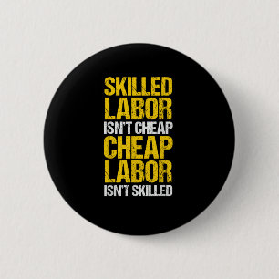 Skilled Labour Isn’t Cheap Cheap Labour Isn’t Skil 2 Inch Round Button