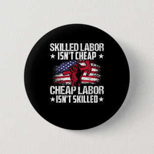 Skilled Labour Isn’t Cheap Cheap Labour Isn’t Skil 2 Inch Round Button