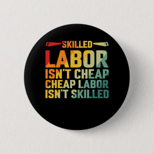 Skilled Labour Isn’t Cheap Cheap Labour Isn’t Skil 2 Inch Round Button